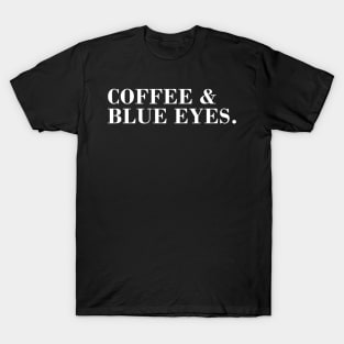 Coffee and Blue Eyes. T-Shirt